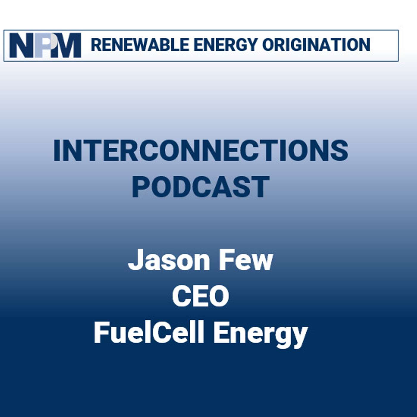 NPM Interconnections (US) - Episode 32: Jason Few | FuelCell Energy