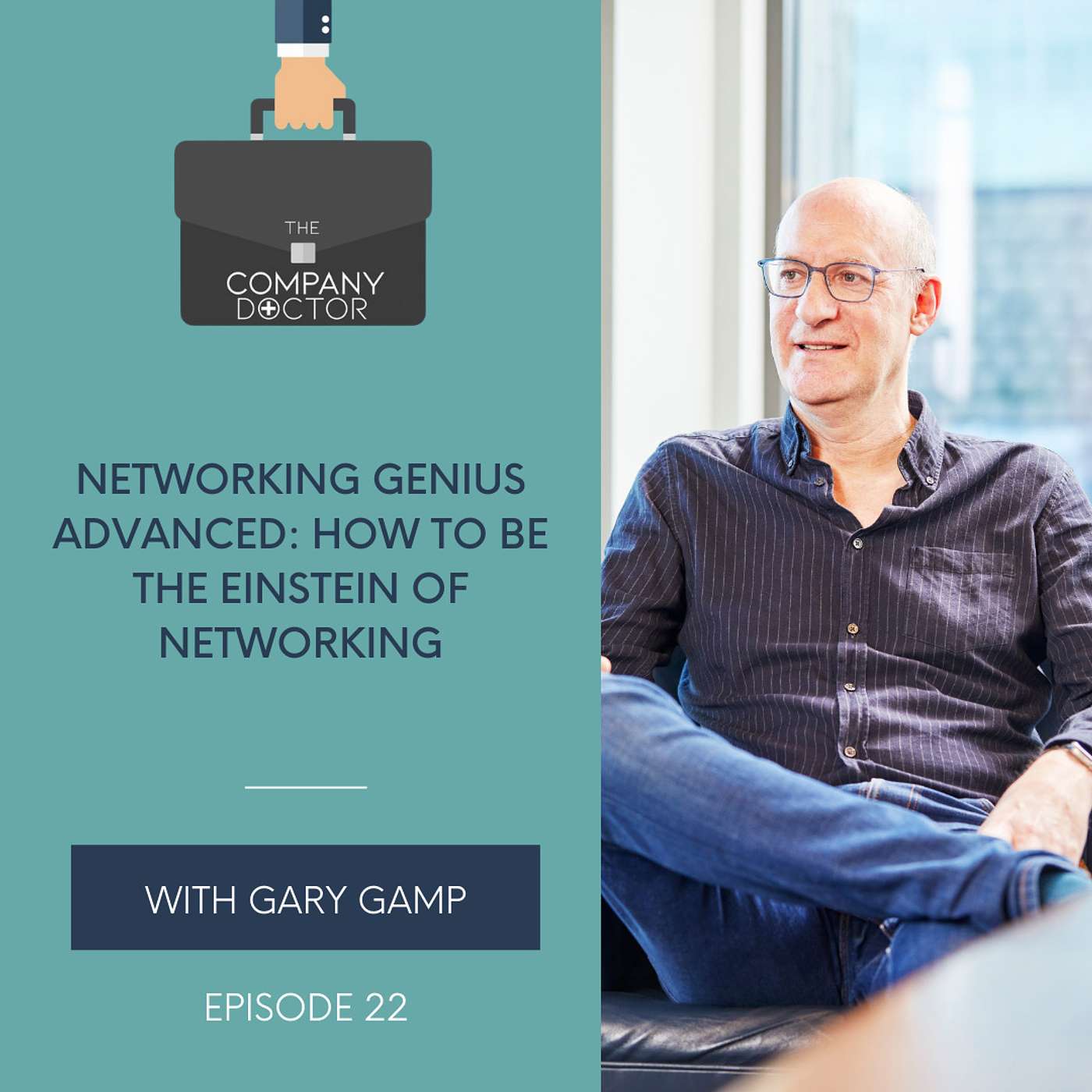 The Company Doctor - Networking Genius Advanced: How to be the Einstein of Networking with Gary Gamp #22