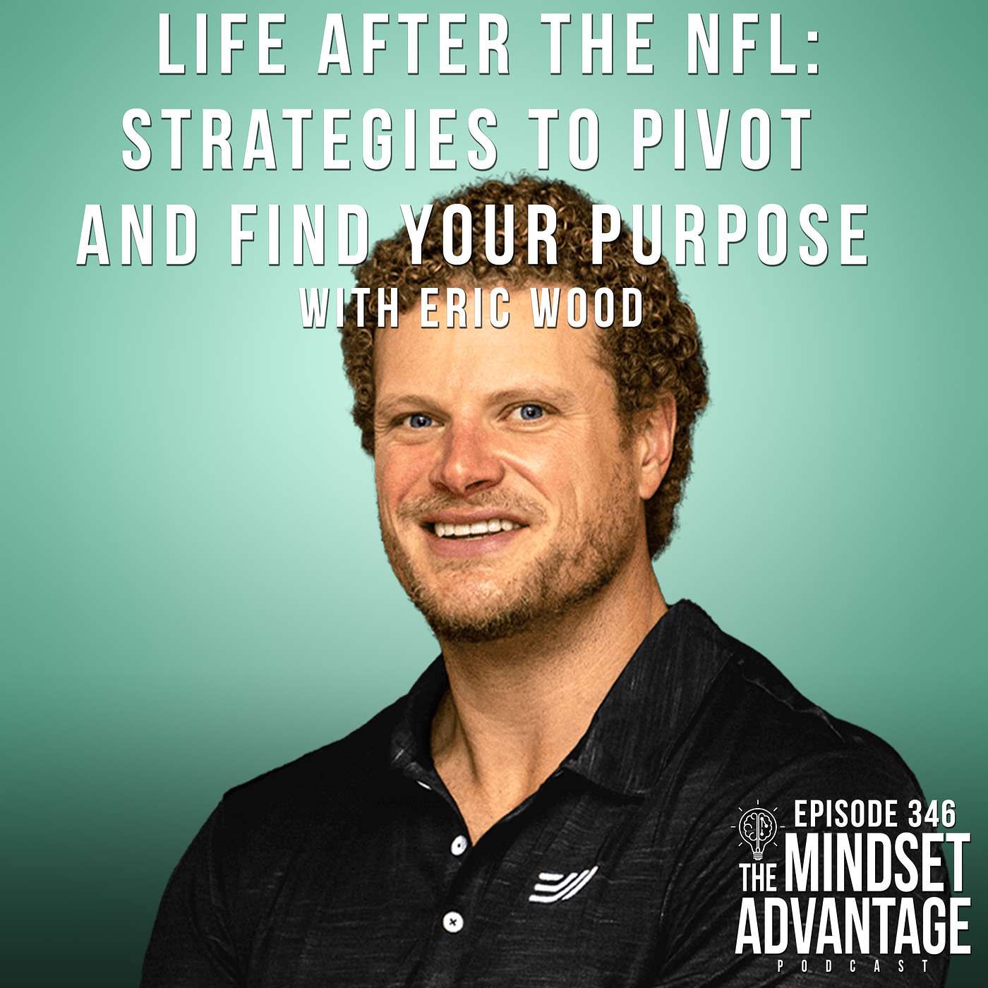 Life After the NFL: Strategies to Pivot and Find Your Purpose with Eric Wood