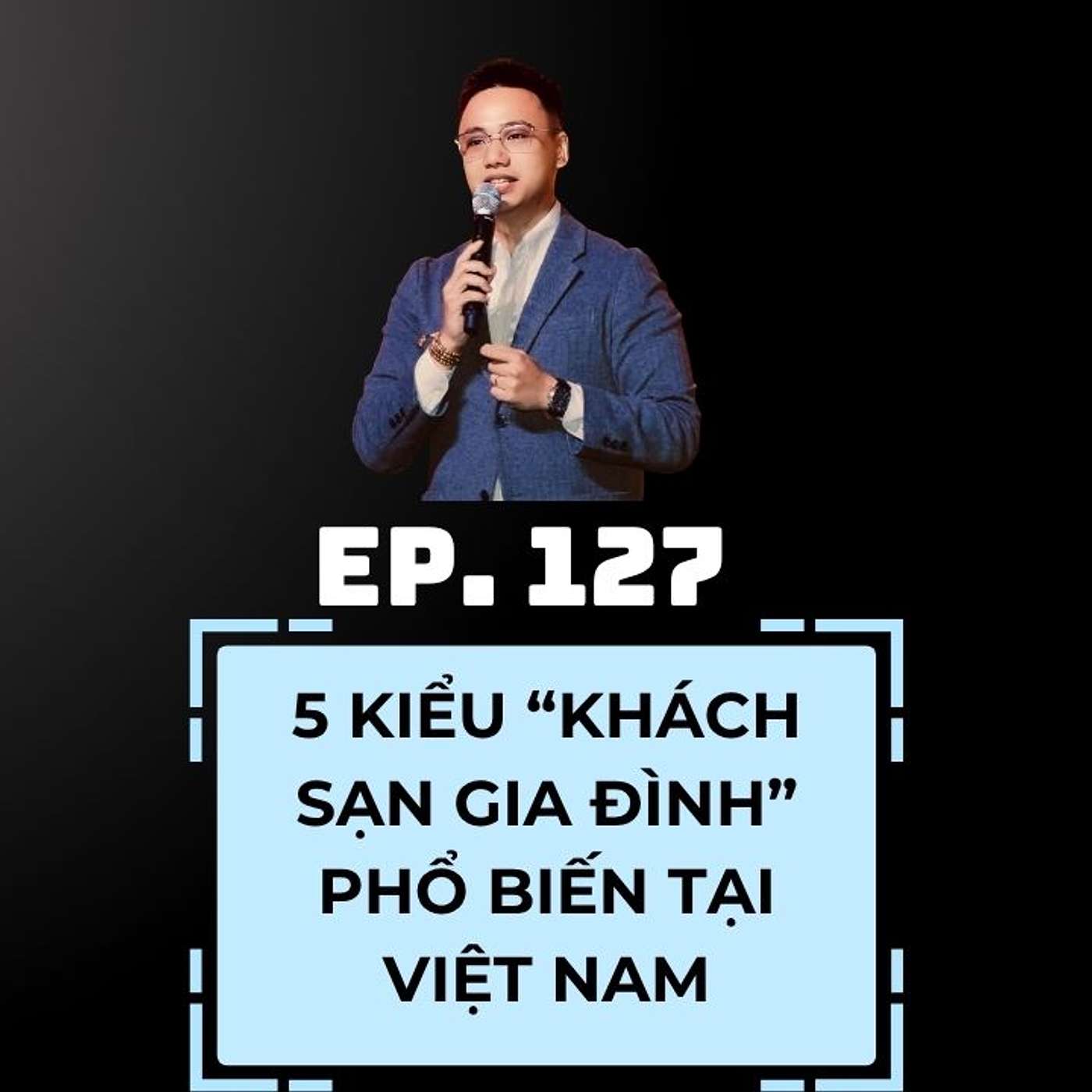 #127 - 5 KIỂU “KHÁCH SẠN GIA ĐÌNH” PHỔ BIẾN TẠI VIỆT NAM 🏨👪 episode artwork