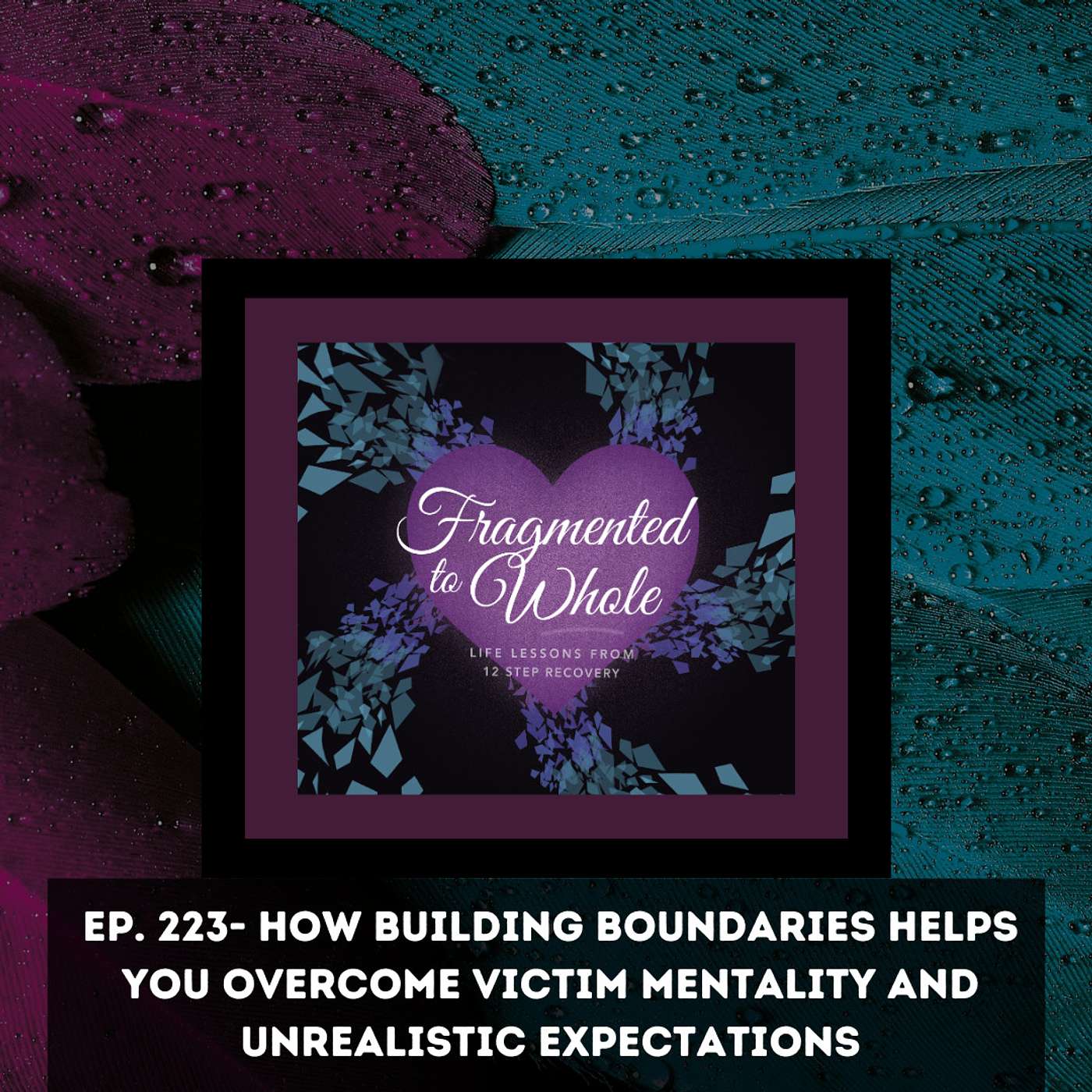 How Building Boundaries Helps You Overcome Victim Mentality and Unrealistic Expectations | Episode 223