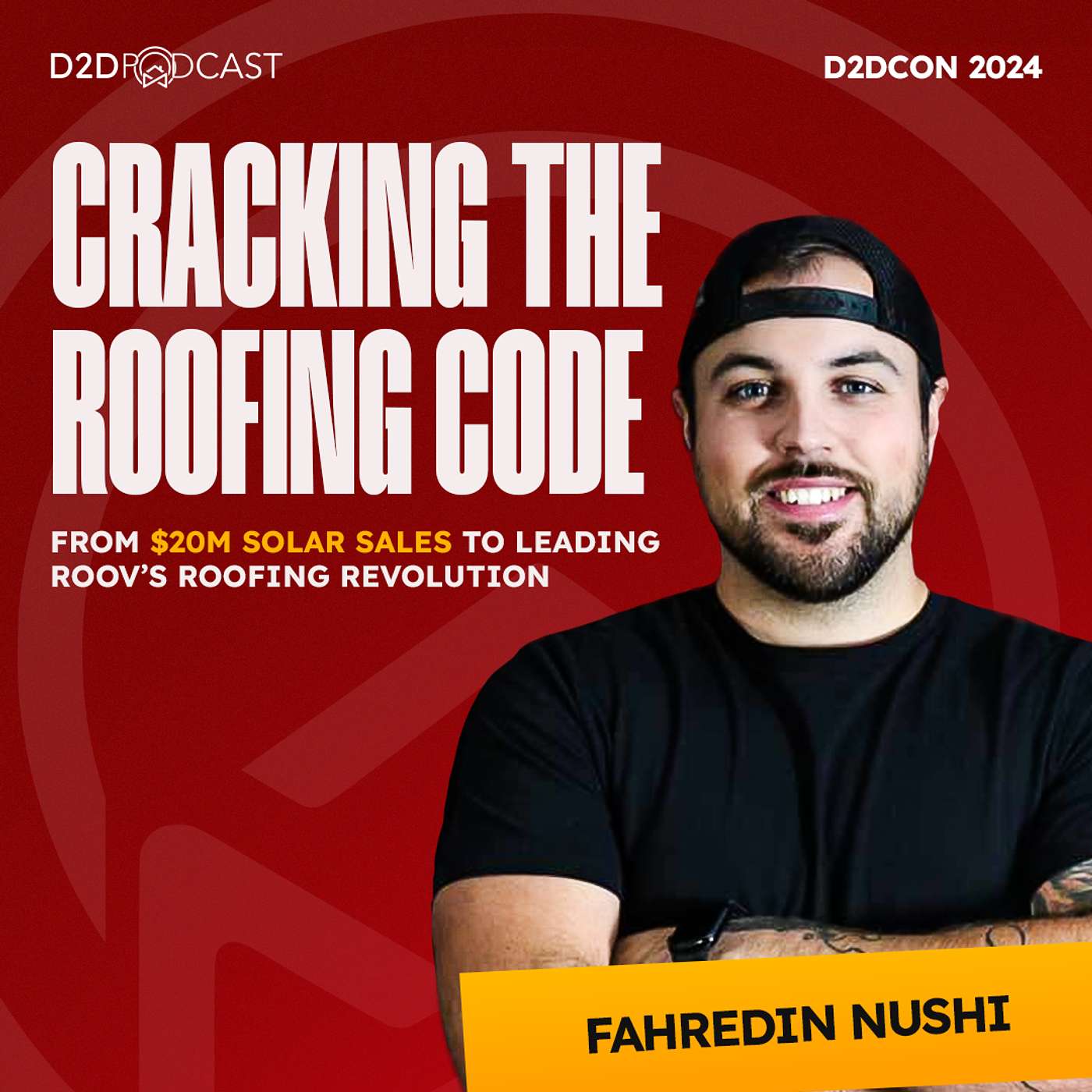 D2DCon 2024 | Cracking the Roofing Code: Fahredin Nushi’s Shift from $20M Solar Sales to Leading ROOV’s Roofing Revolution | The D2D Podcast