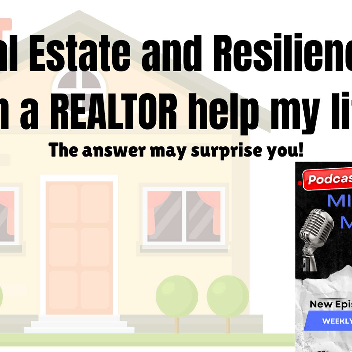 Real Estate and Resilience! Can a REALTOR help my life?
