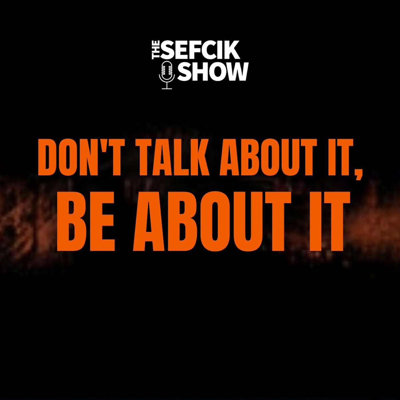 Stop Talking About It. Be About it episode artwork