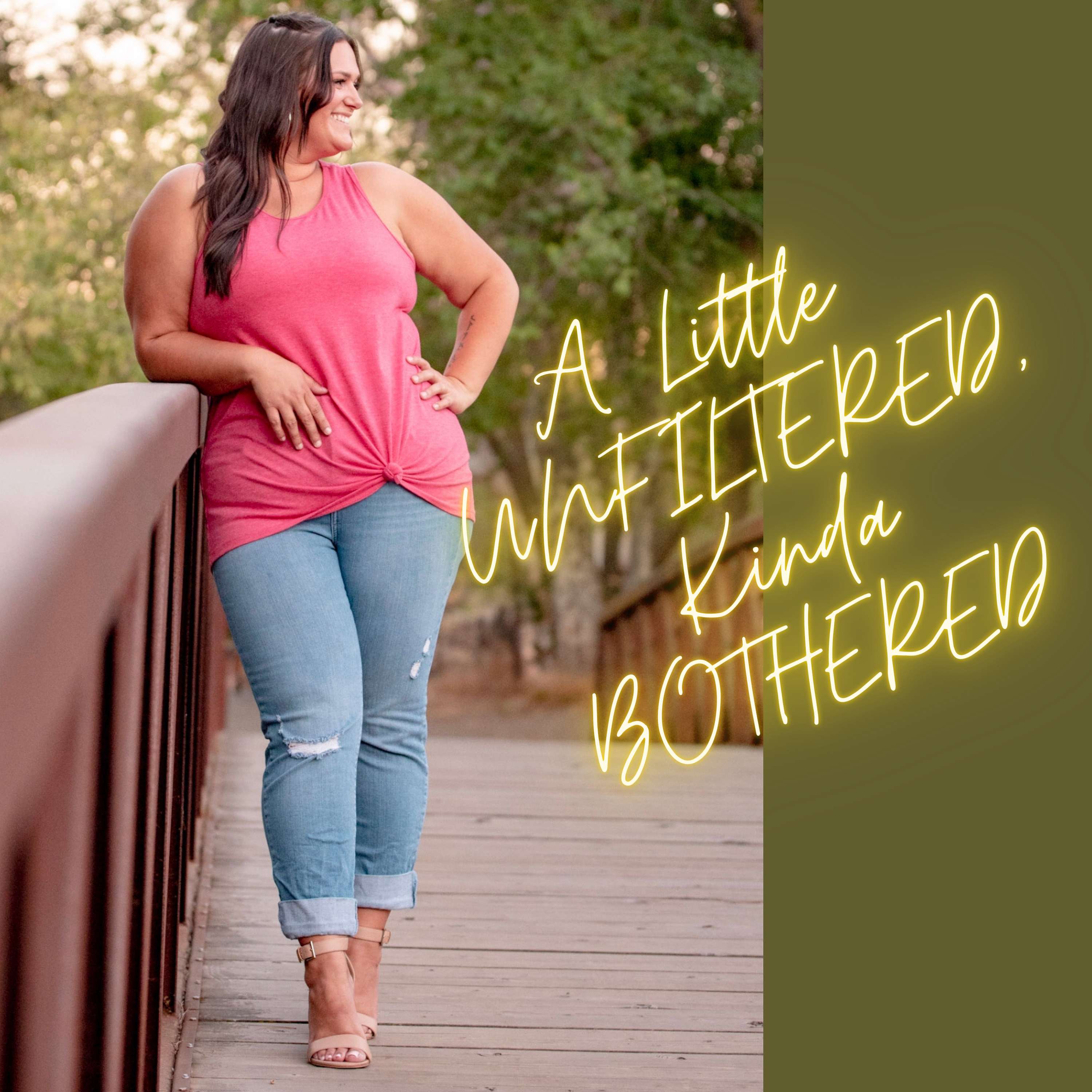 A Little Unfiltered, Kinda Bothered