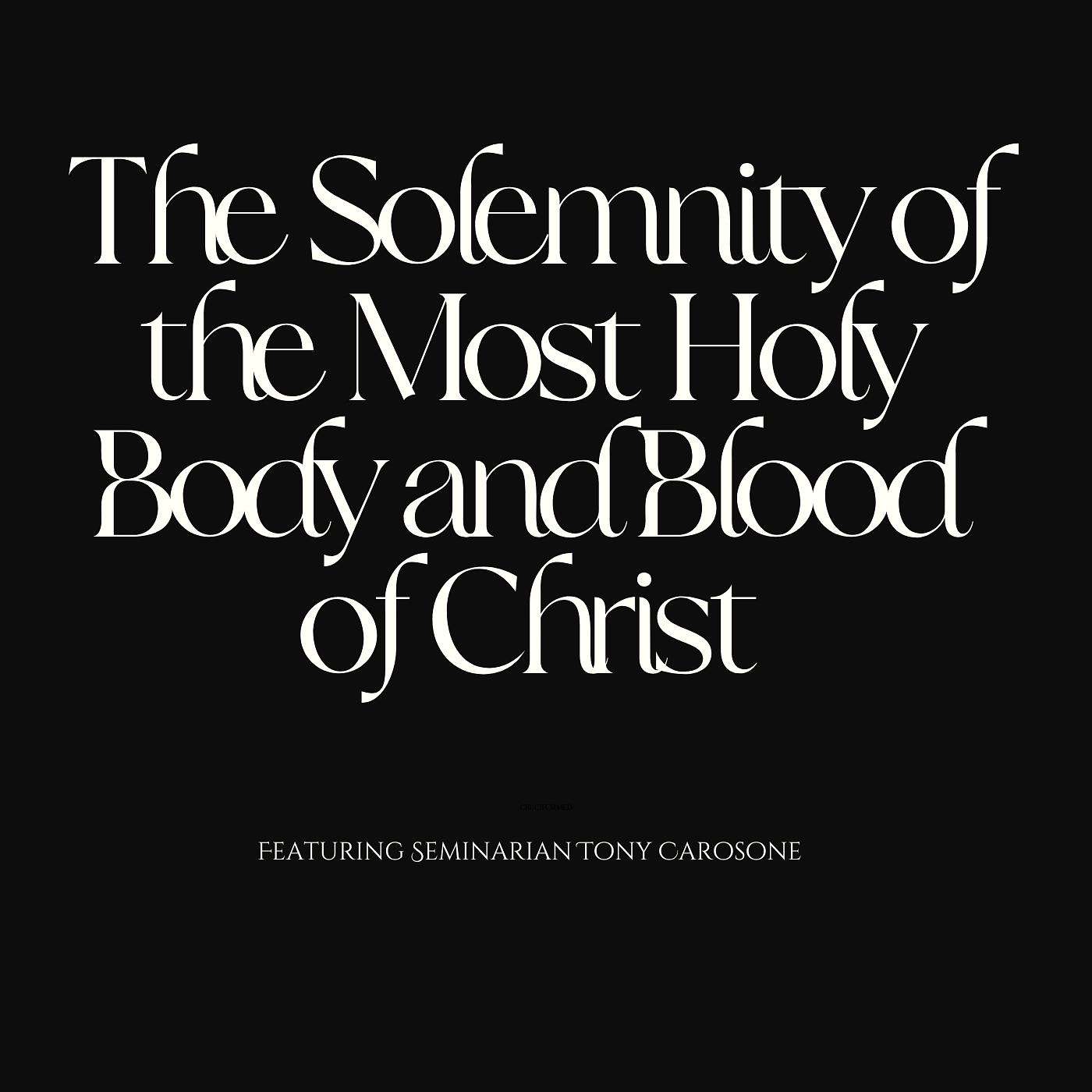The Solemnity of the Most Holy Body and Blood of Christ