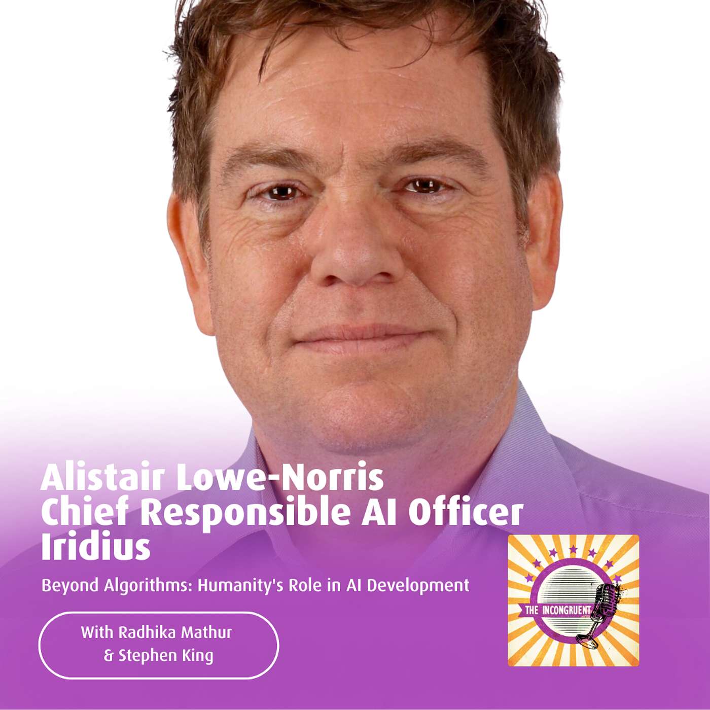 S5E3 Beyond Algorithms: Humanity's Role in AI Development - Alistair  Lowe-Norris