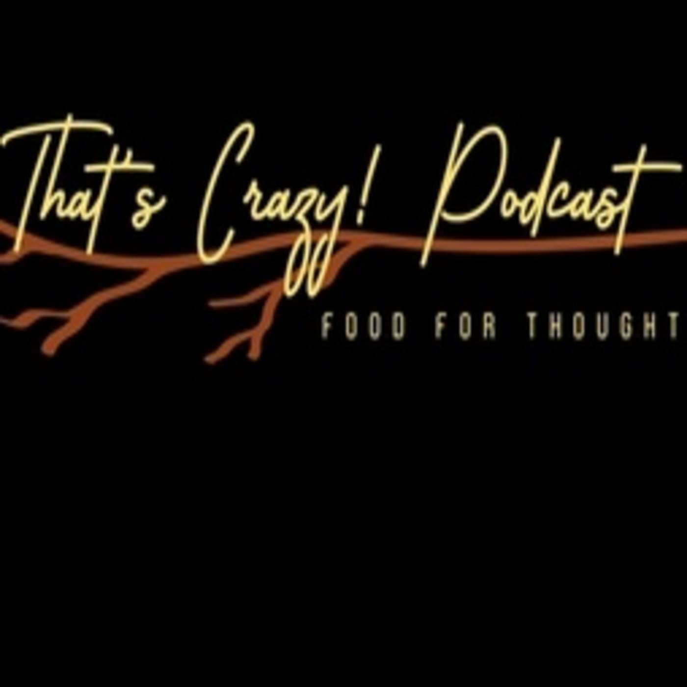 That's Crazy! Podcast - Food for Thought
