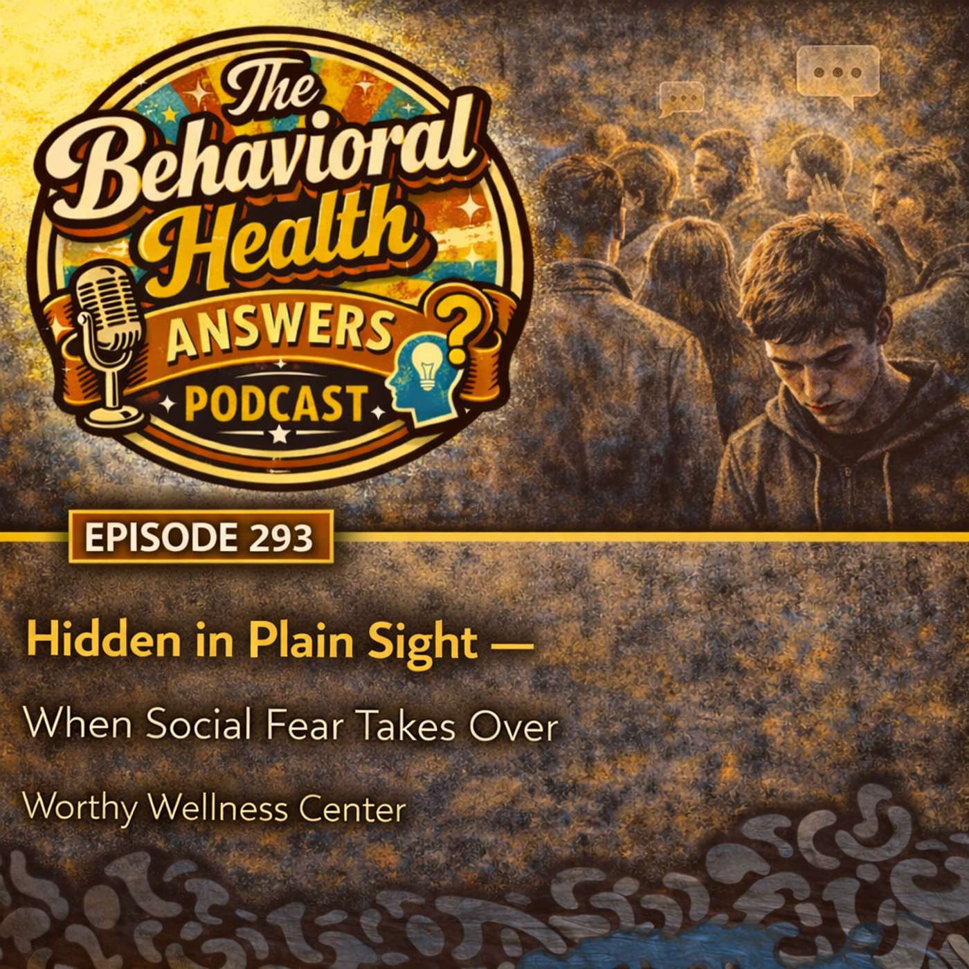 Episode 293: Hidden in Plain Sight - When Social Fear Takes Over | Worthy Wellness Center episode artwork