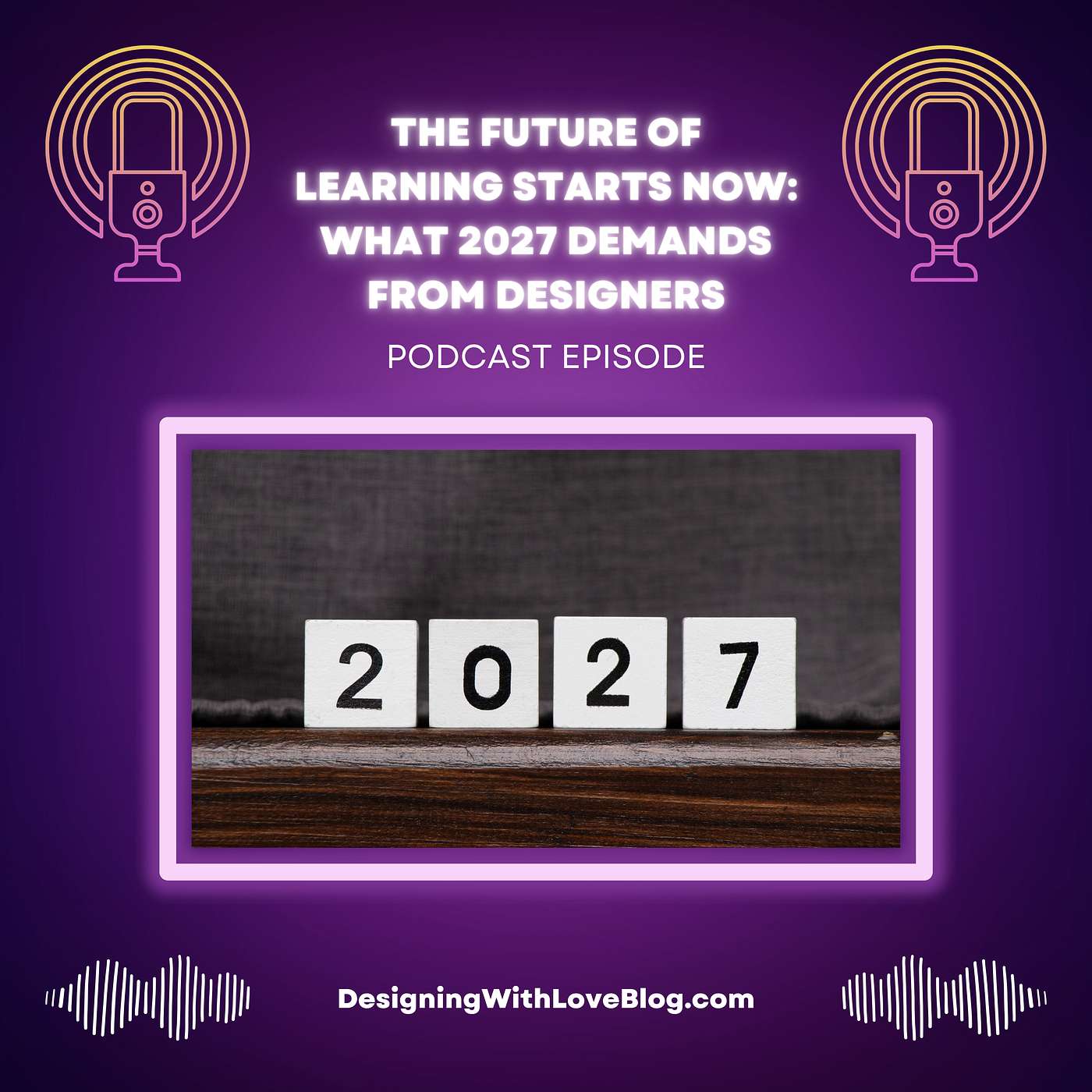 The Future of Learning Starts Now: What 2027 Demands from Designers