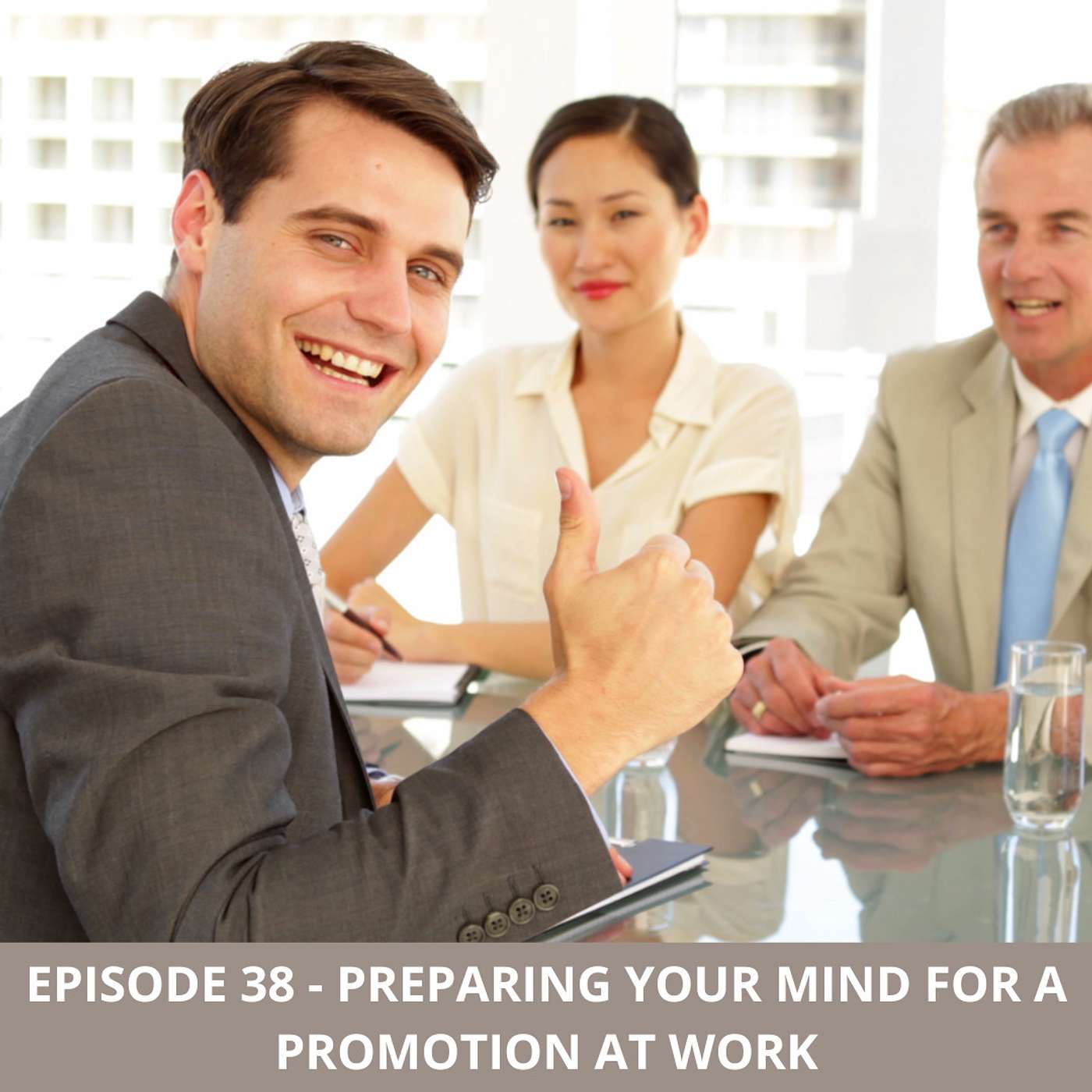 Episode 38 - Preparing your Mind for a Promotion at Work