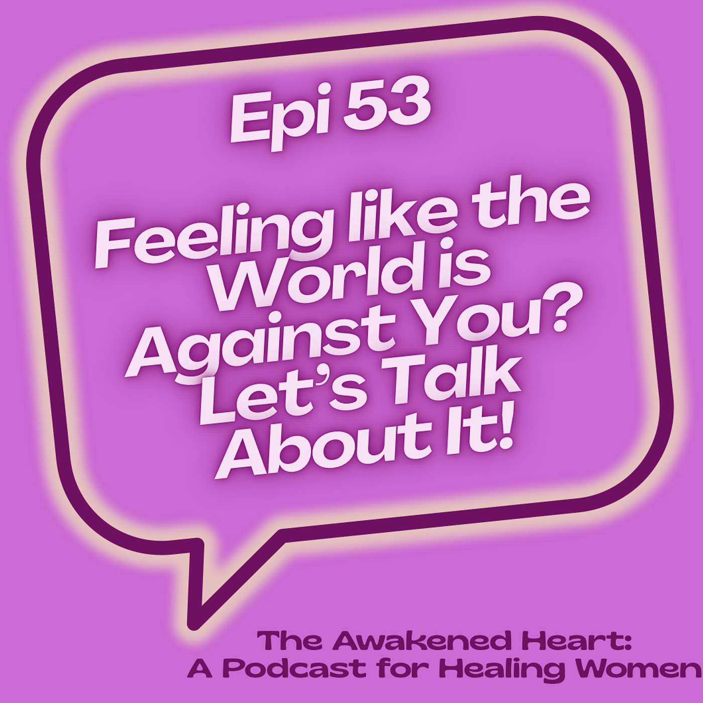 Feeling like the World is Against You? Let’s Talk About It! episode artwork