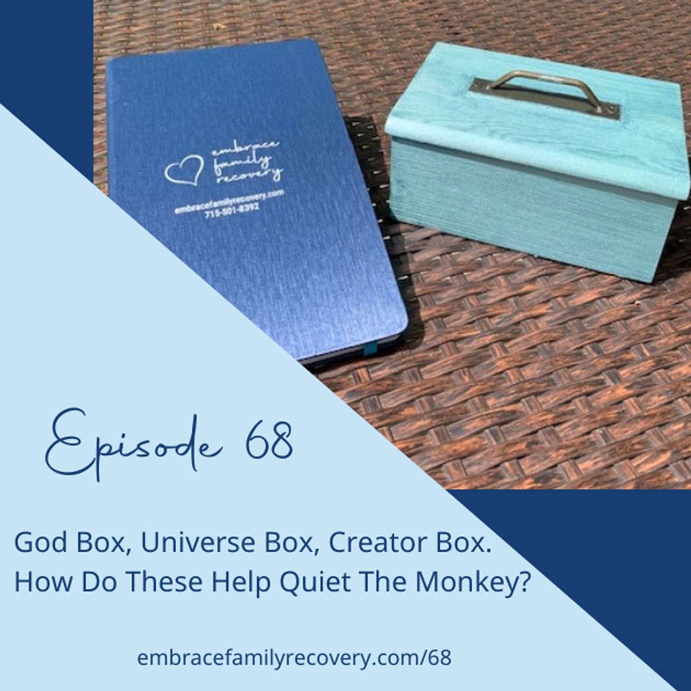 Ep 68 - God Box, Universe Box, Creator Box. How Do These Help Quiet The Monkey?