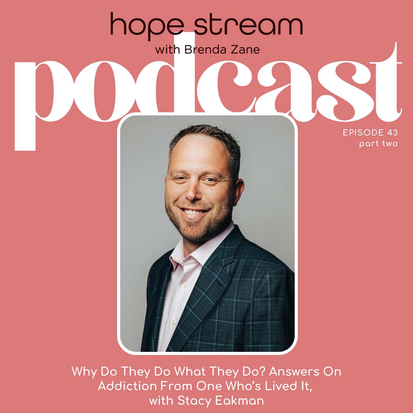 Part 2: Why Do They Do What They Do? Answers On Addiction From One Who’s Lived It, with Stacy Eakman