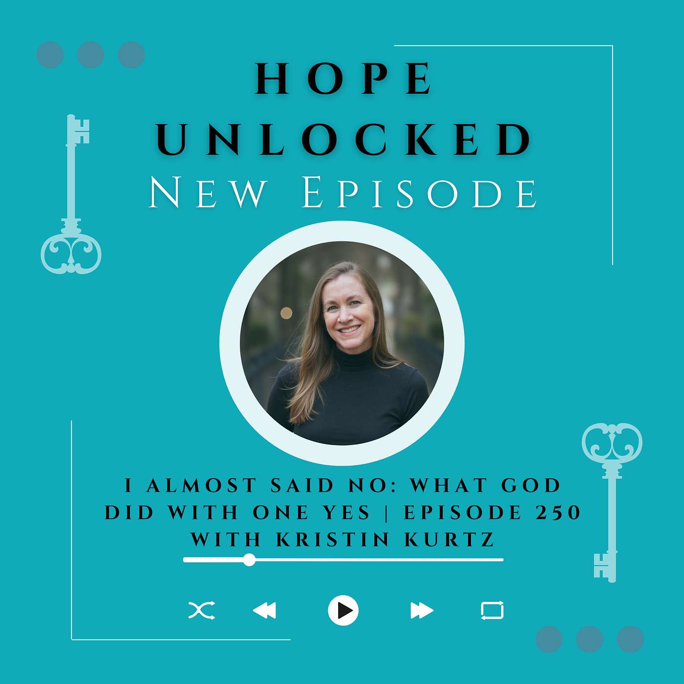 I Almost Said No: What God Did With One Yes | Episode 250 with Kristin Kurtz