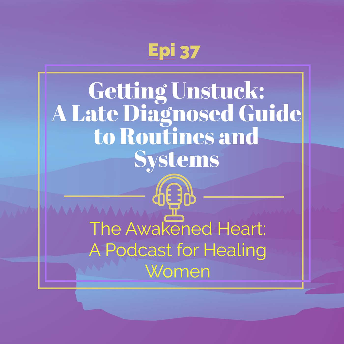 Getting Unstuck: A Late Diagnosed Guide to Routines and Systems episode artwork