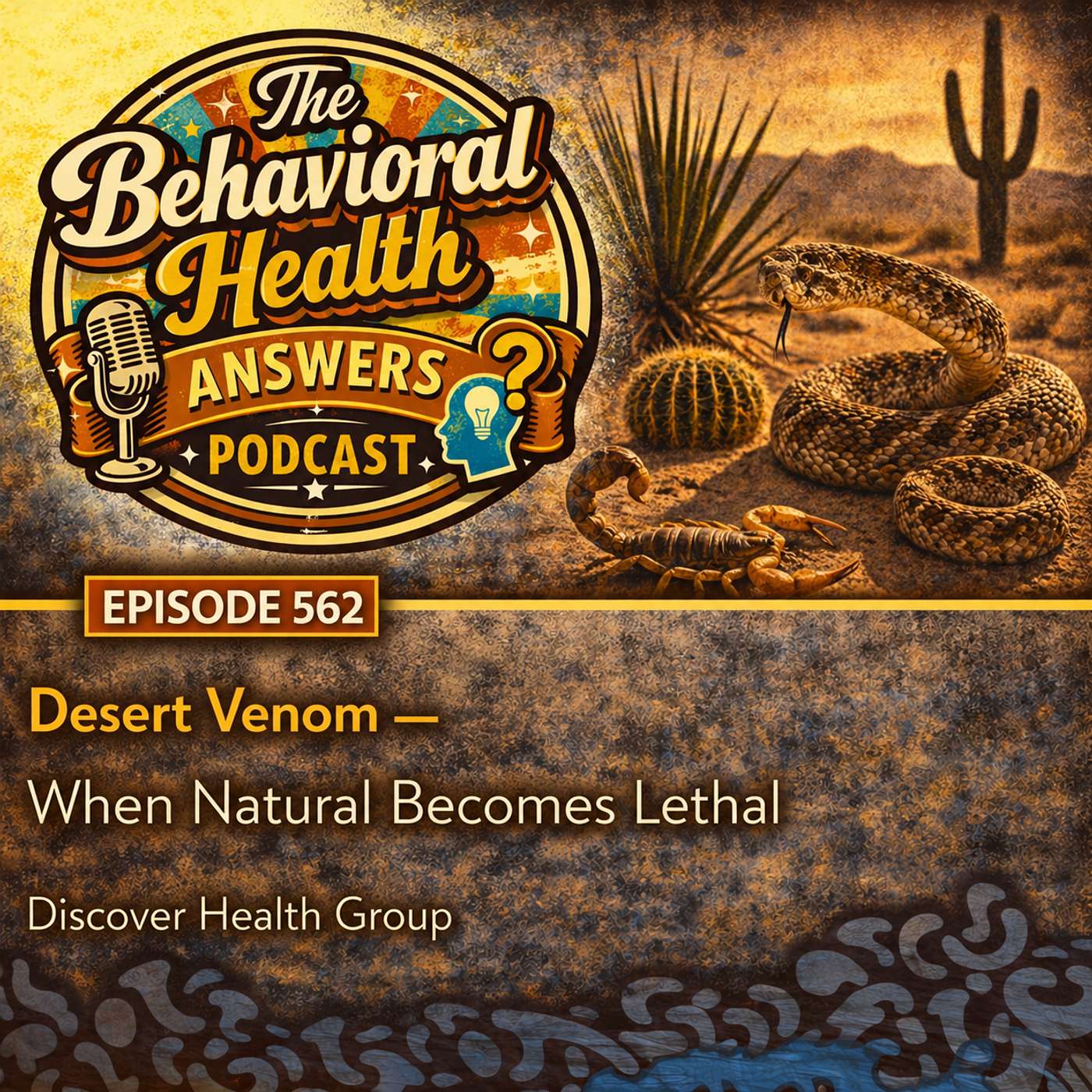 Episode 562: Desert Venom - When Natural Becomes Lethal | Discover Health Group episode artwork