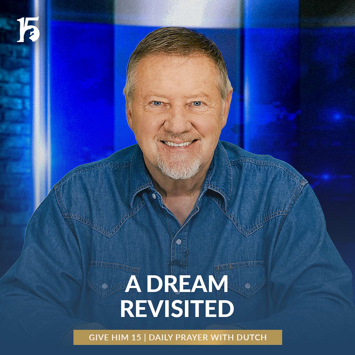A Dream Revisited | Give Him 15: Daily Prayer with Dutch | February 11, 2025