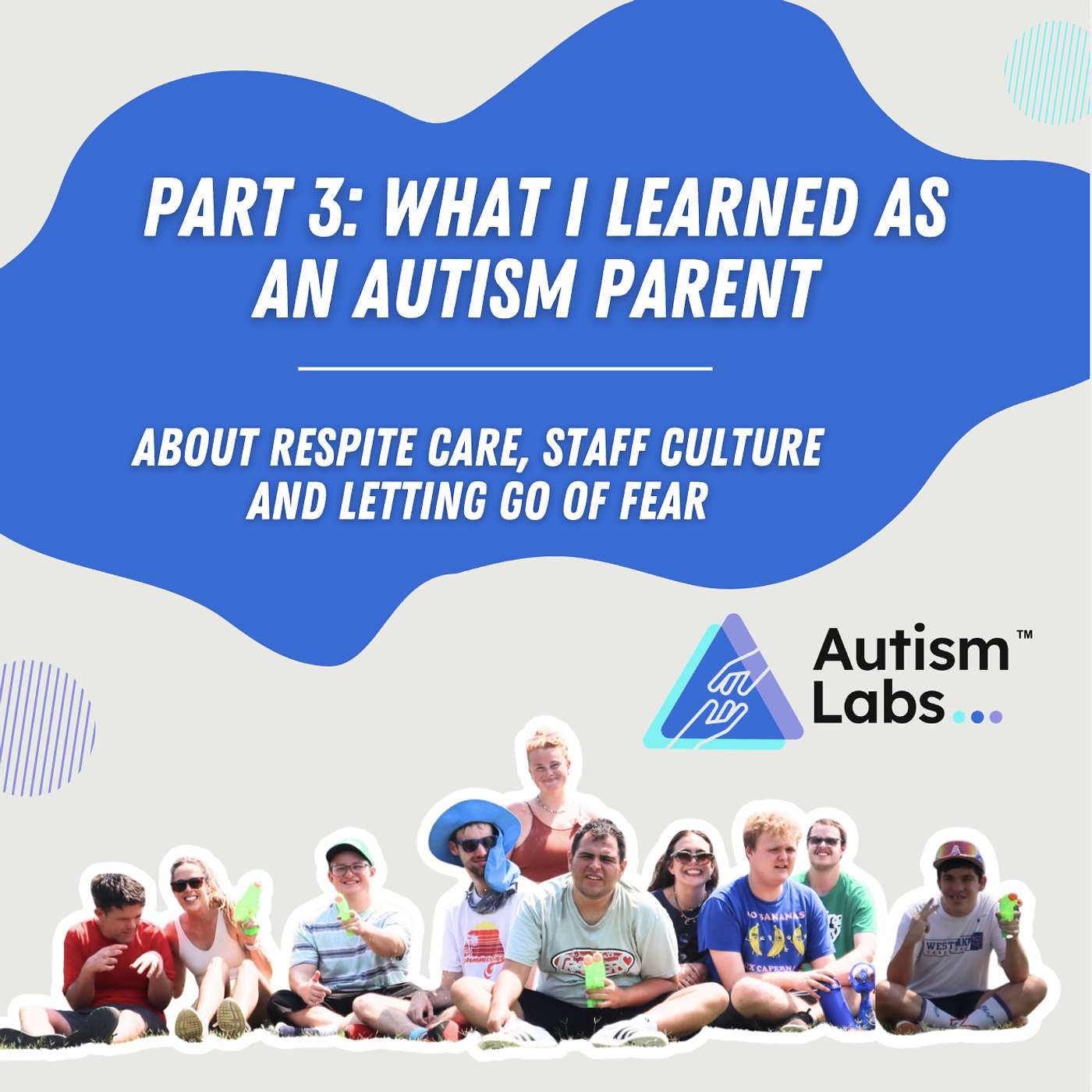 Part 3 What I Learned as an Autism Parent About Respite Care, Staff Culture and Letting Go of Fear