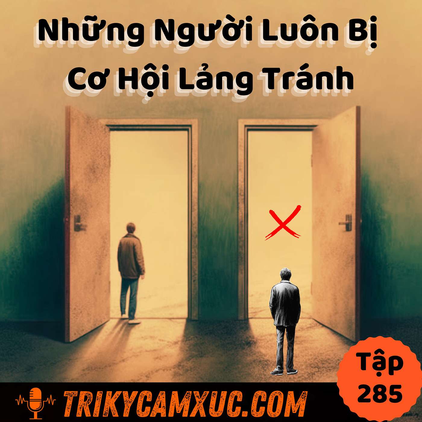 Cơ Hội Luôn Lảng Tránh Những Người Có Thói Quen Này - Tri Kỷ Cảm Xúc #285