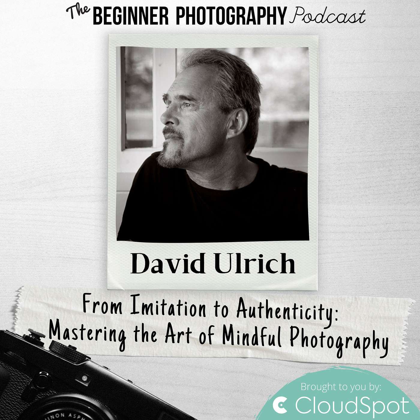 410: David Ulrich - From Imitation to Authenticity: Mastering the Art of Mindful Photography