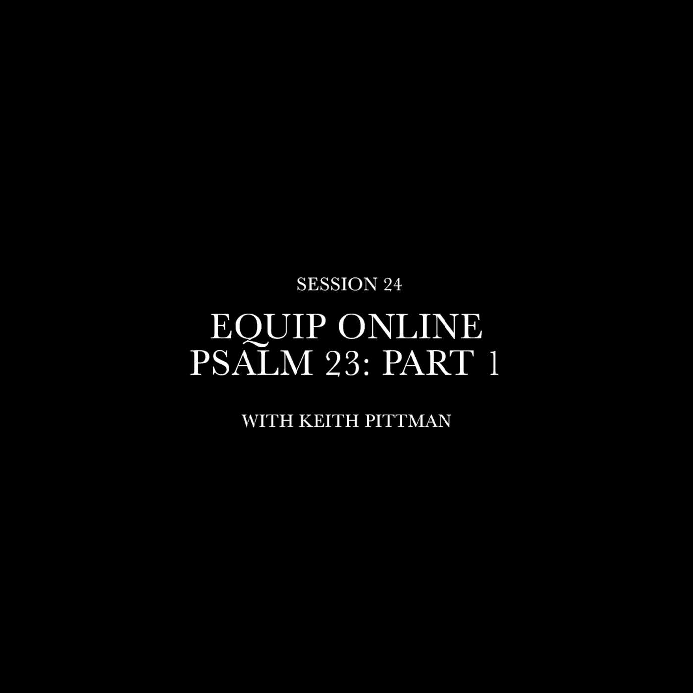 Equip Online | Psalm 23 : Part 1
