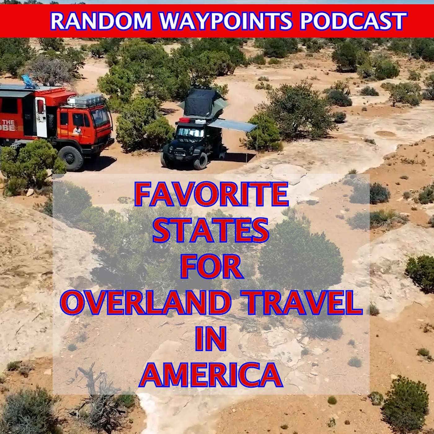 RANDOM WAYPOINTS PODCAST EP.06.18 | OUR FAVORITE STATES FOR OVERLAND TRAVEL IN AMERICA episode artwork