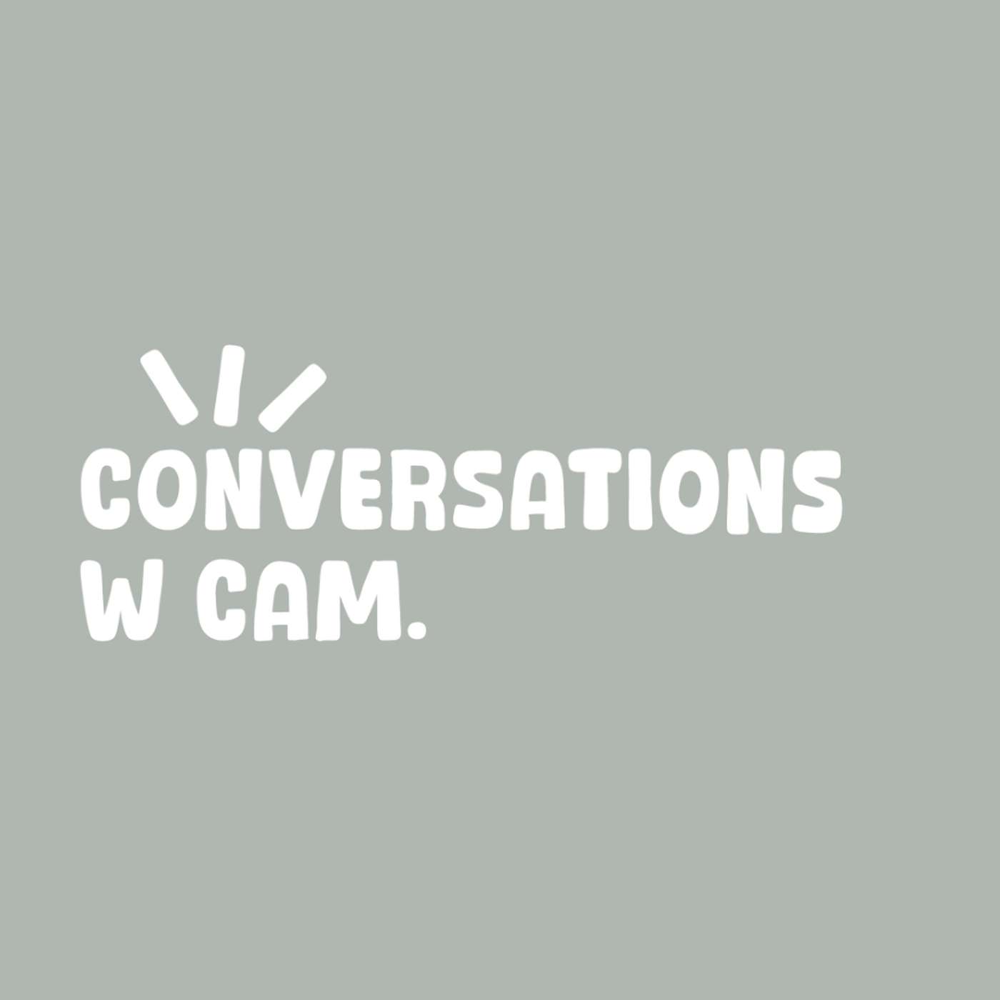 Conversations w Cam.