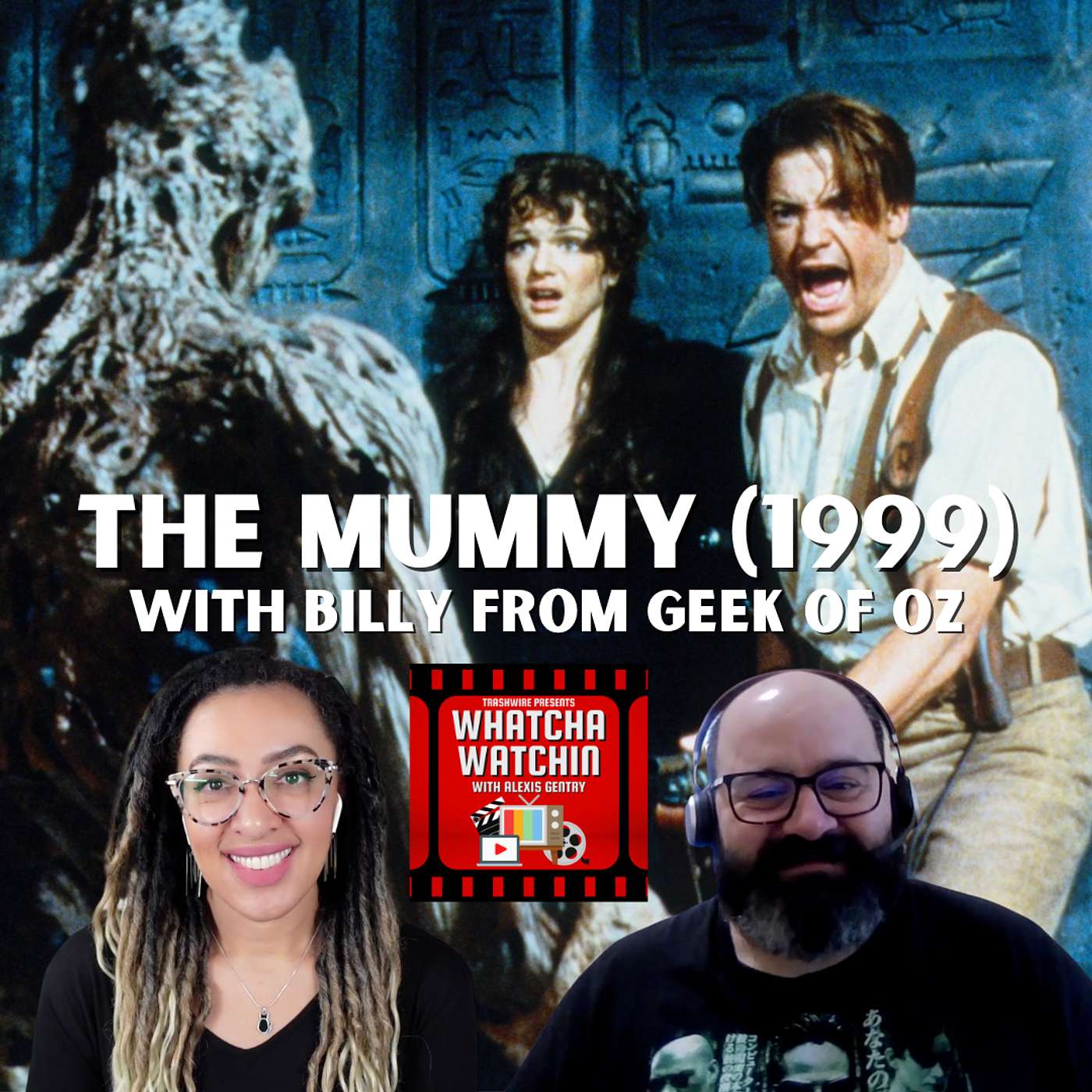 Whatcha Watchin with Alexis Gentry - The Mummy (1999) with Billy from Geek of Oz