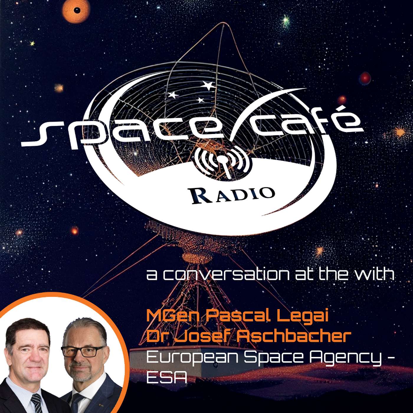 Space Cafe Radio - Building Space Resilience: An Inside Look at ERS with Dr Josef Aschbacher and Dr Pascal Legai Space Cafe Radio - Building Space Resilience: An Inside Look at ERS with Dr Josef Aschbacher and Dr Pascal Legai