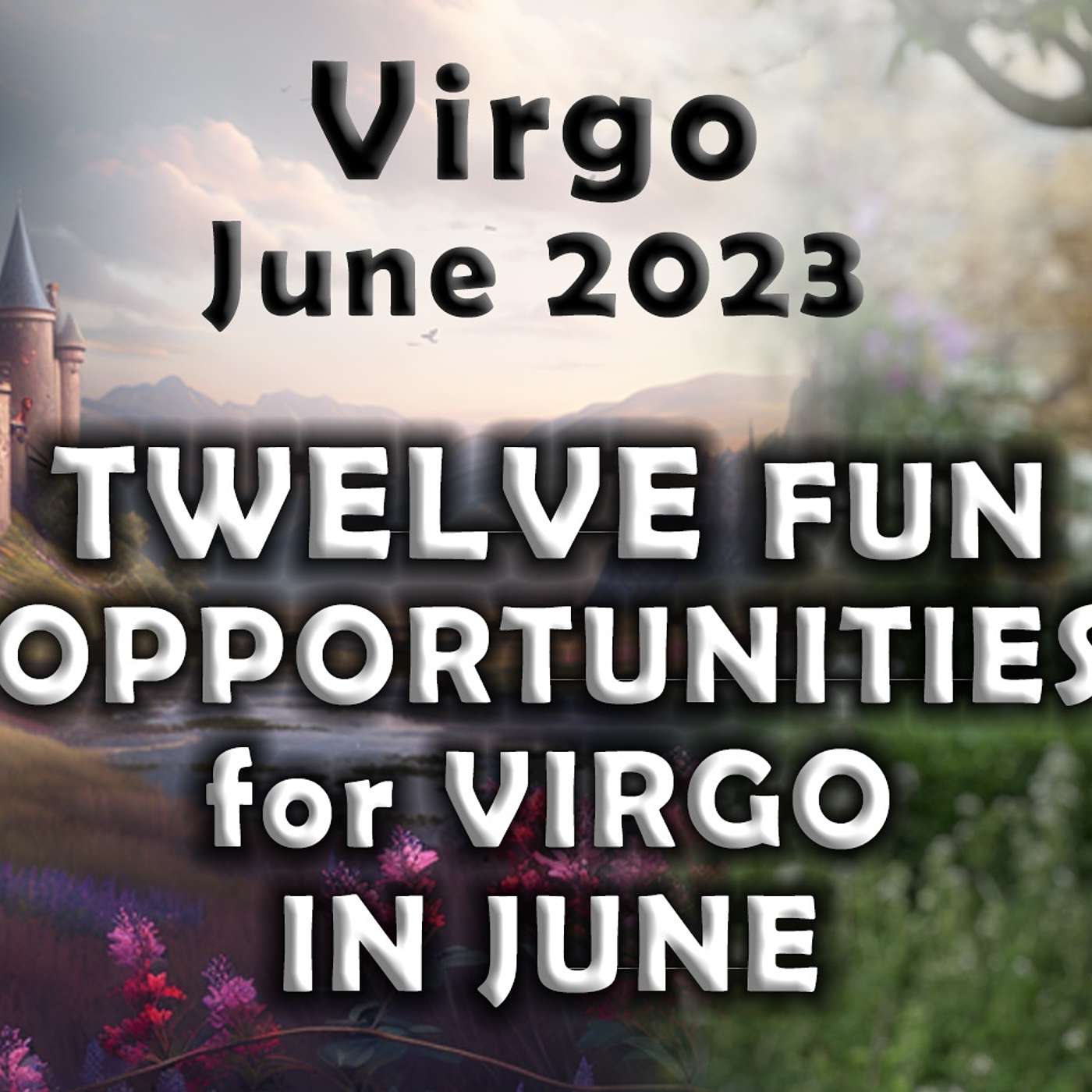 Virgo June 2023 TWELVE FUN OPPORTUNITIES FOR VIRGO IN JUNE