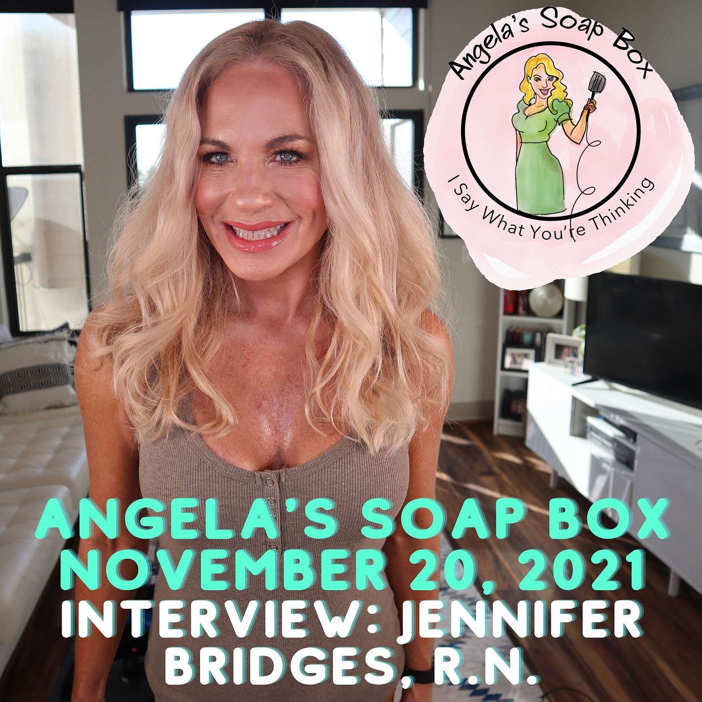 Angela's Soap Box -- November 20, 2021 -- Interview with Jennifer Bridges R.N.