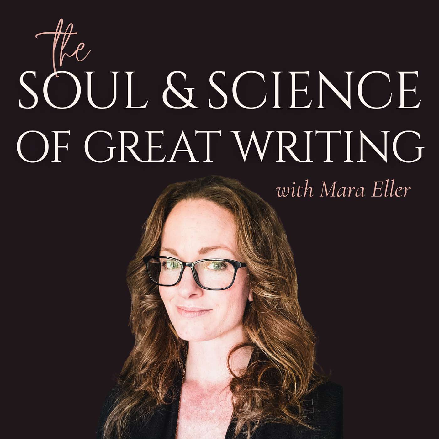 The Soul and Science of Great Writing with Mara Eller