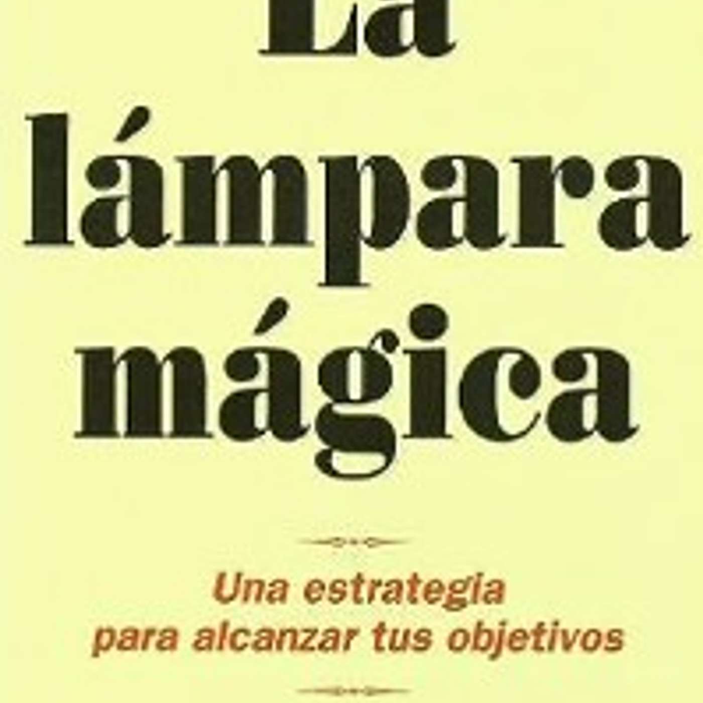 135 - La Lampara Magica: Una estrategia para alcanzar tus objetivos by Keith Ellis