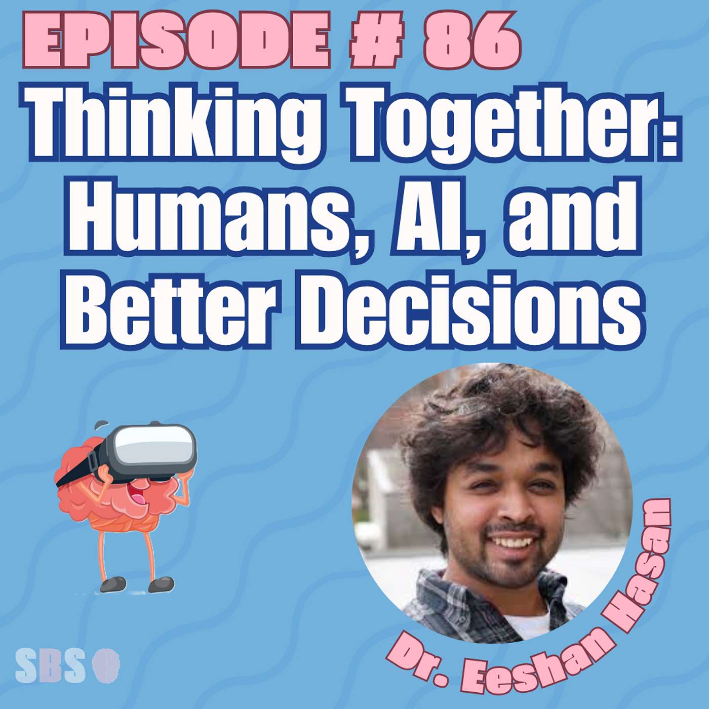 #86. Thinking Together: Humans, AI, and Better Decisions – Dr. Eeshan Hasan