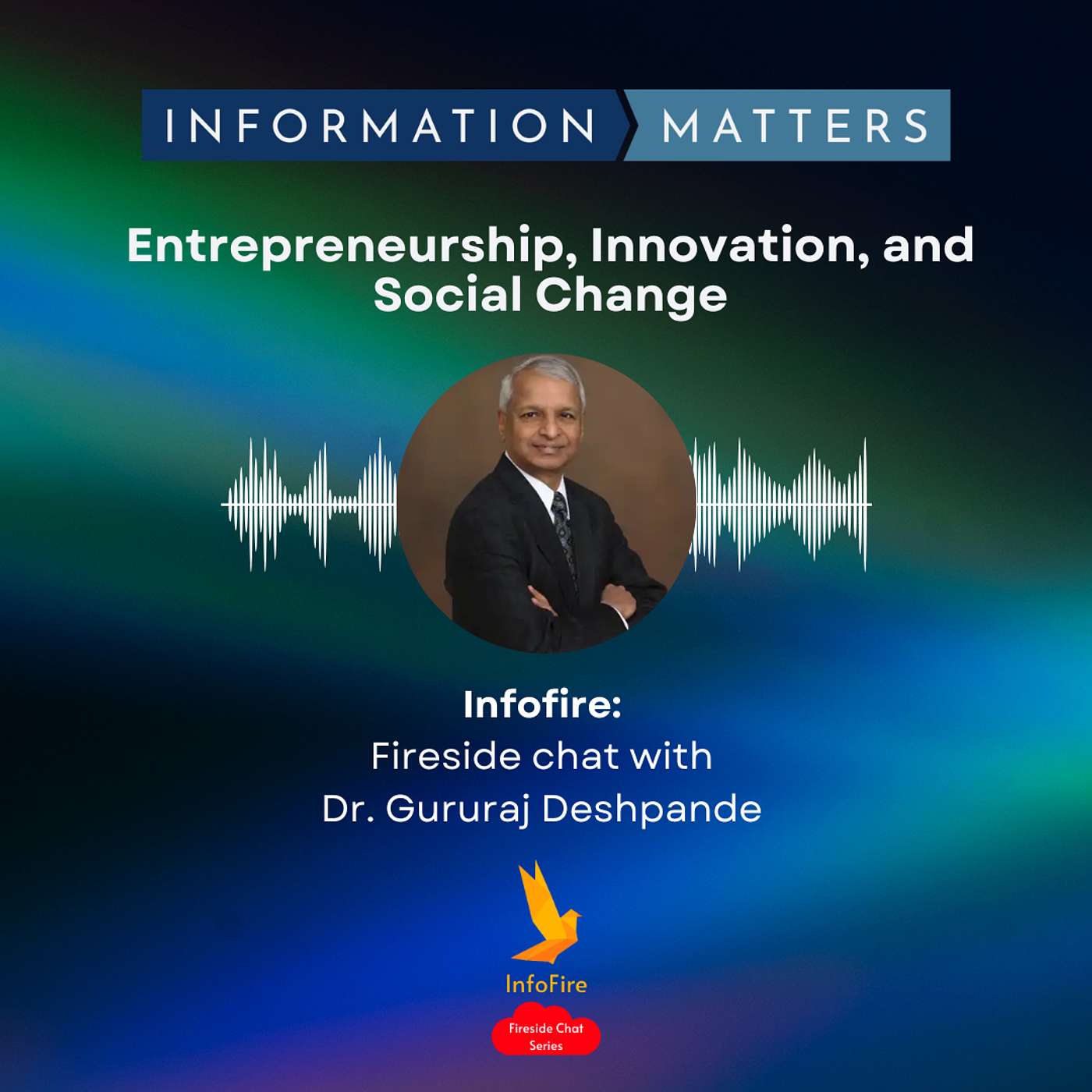 Fireside Chat with Dr. Gururaj Deshpande - Entrepreneurship, Innovation, and Social Change