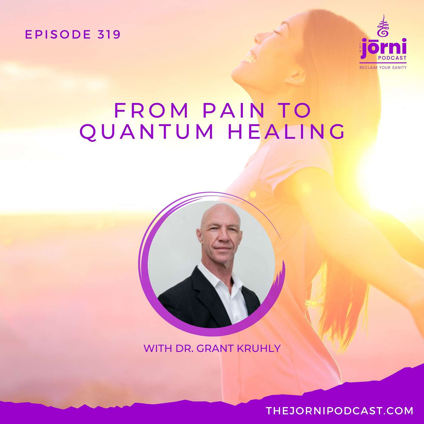 Episode 319 - From Pain to Quantum Healing with Dr. Grant Kruhly