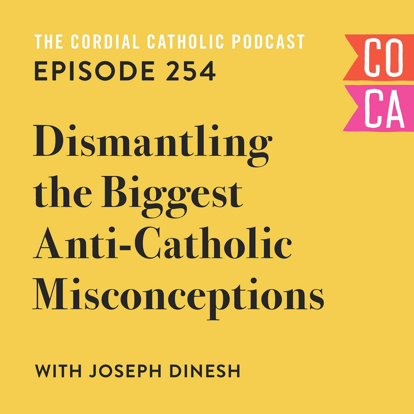 254: Dismantling the Biggest Anti-Catholic Misconceptions (w/ Joseph Dinesh)