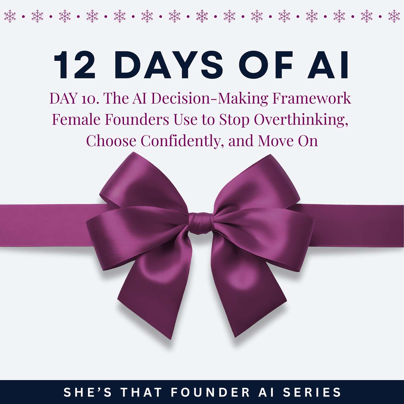The AI Decision Making Framework Female Founders Use to Stop Overthinking, Choose Confidently, and Move On | AI Series Day 10 | 12 Days of AI