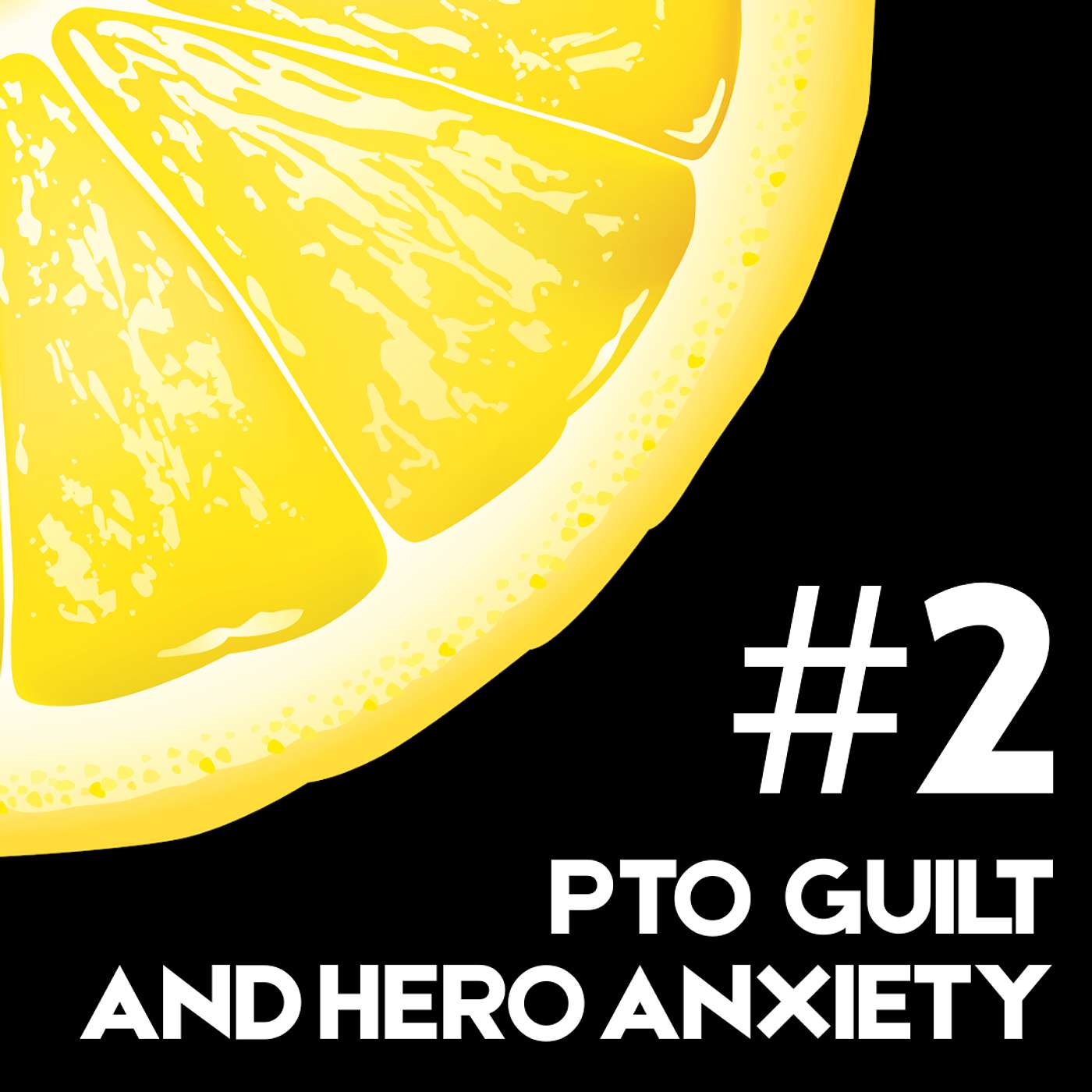 PTO Guilt & Hero Anxiety | Lemonade Mindset #2 episode artwork