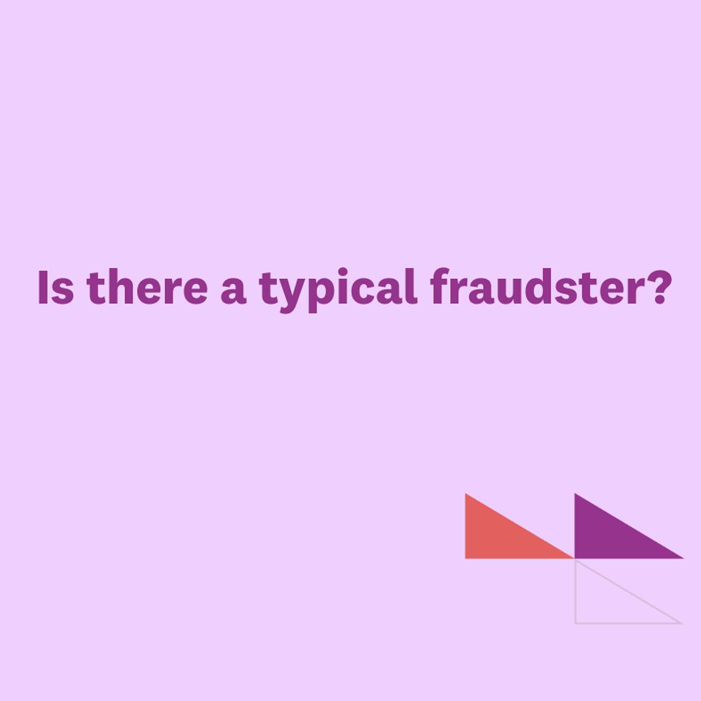 Is there a typical fraudster? Is there a typical fraudster?