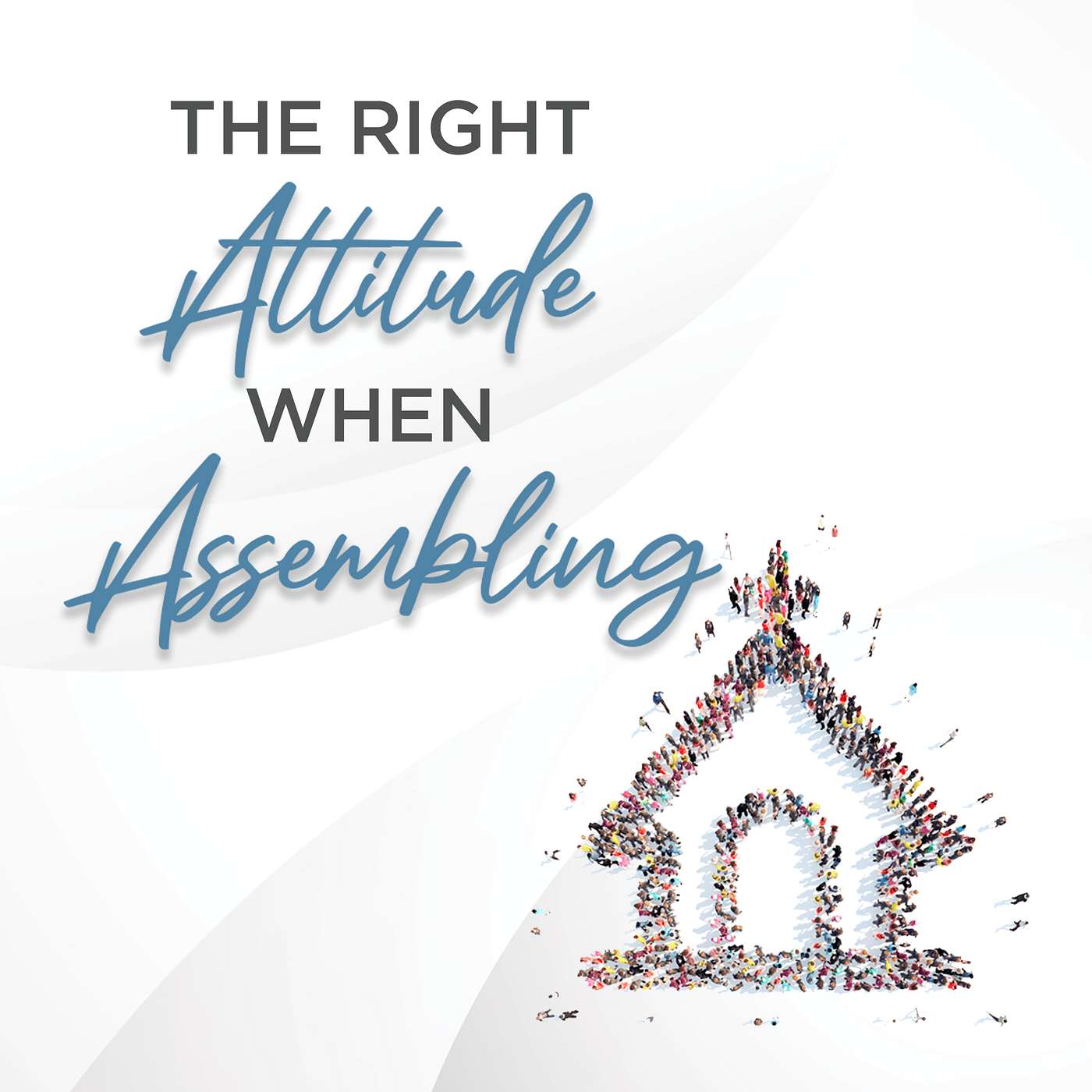 The Right Attitude When Assembling - Sunday AM 11/03/2024 - Pastor Bob Gray II episode artwork