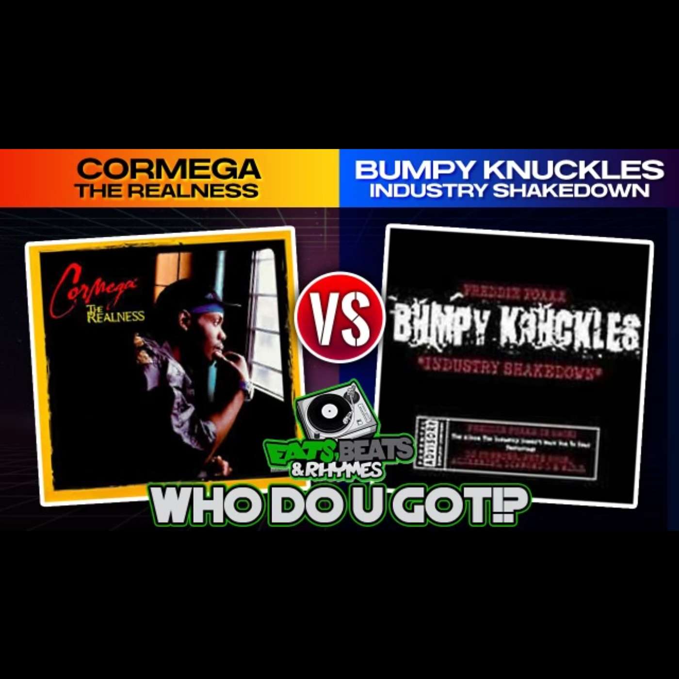 CORMEGA VS BUMPY KNUCKLES / THE REALNESS Vs INDUSTRY SHAKEDOWN / WHO DO U GOT!?