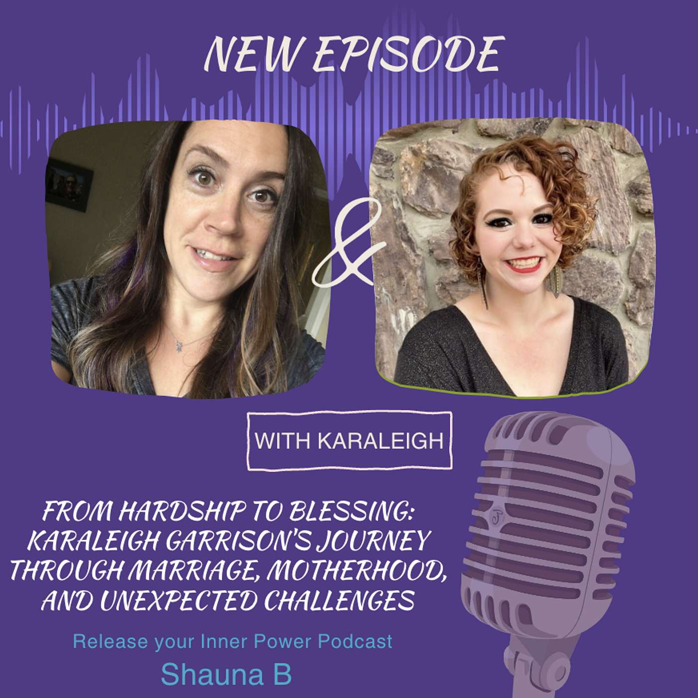 Ep 44 From Hardship to Blessing: Karaleigh Garrison's Journey Through Marriage, Motherhood, and Unexpected Challenges.