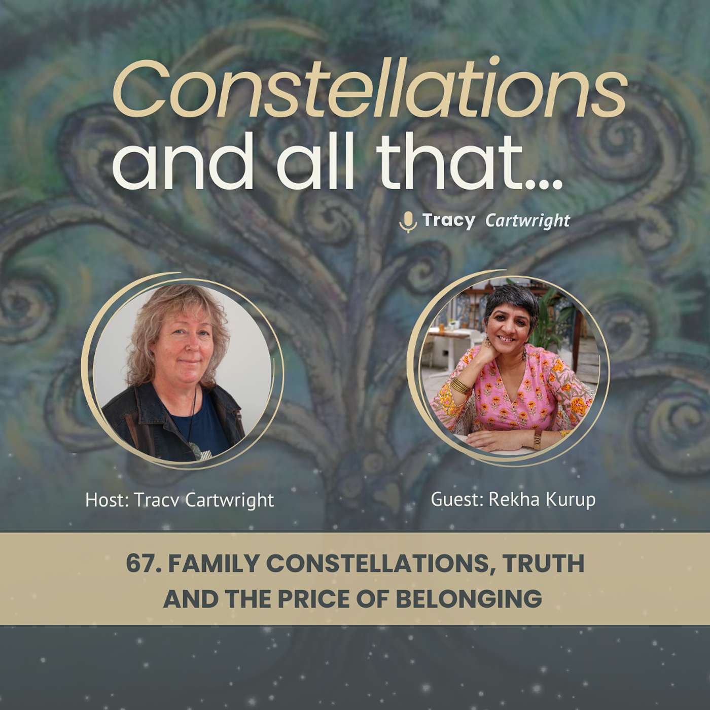 67. Family Constellations, Truth and the Price of Belonging with Rekha Kurup 67. Family Constellations, Truth and the Price of Belonging with Rekha Kurup