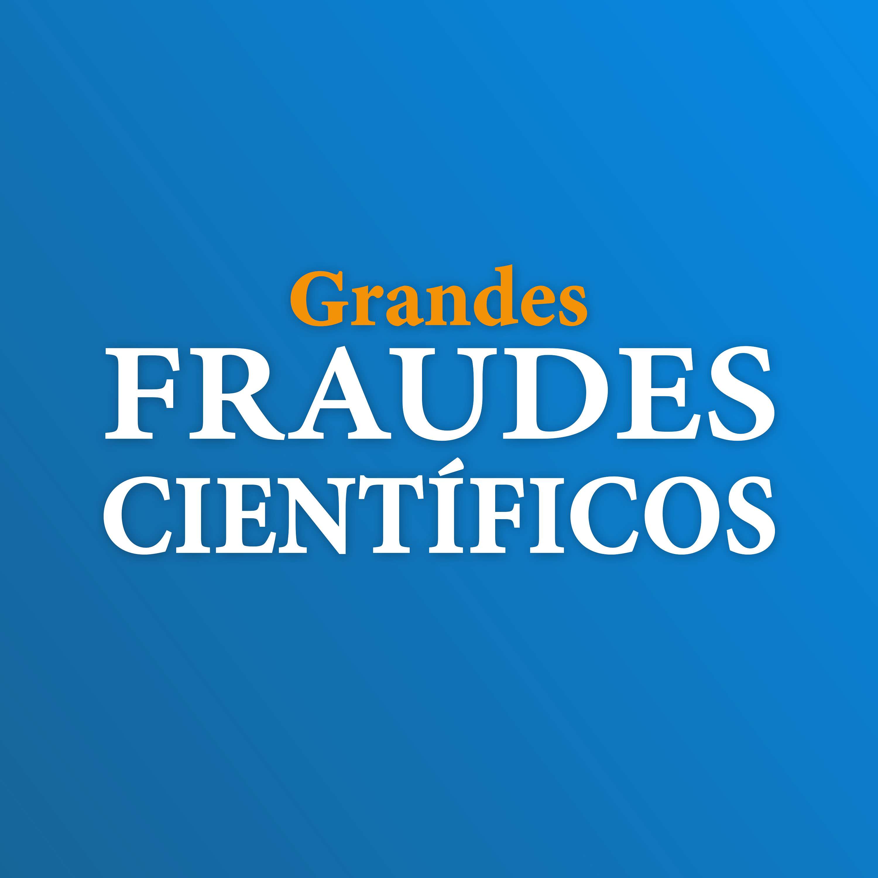 Grandes fraudes científicos de los siglos XX y XXI