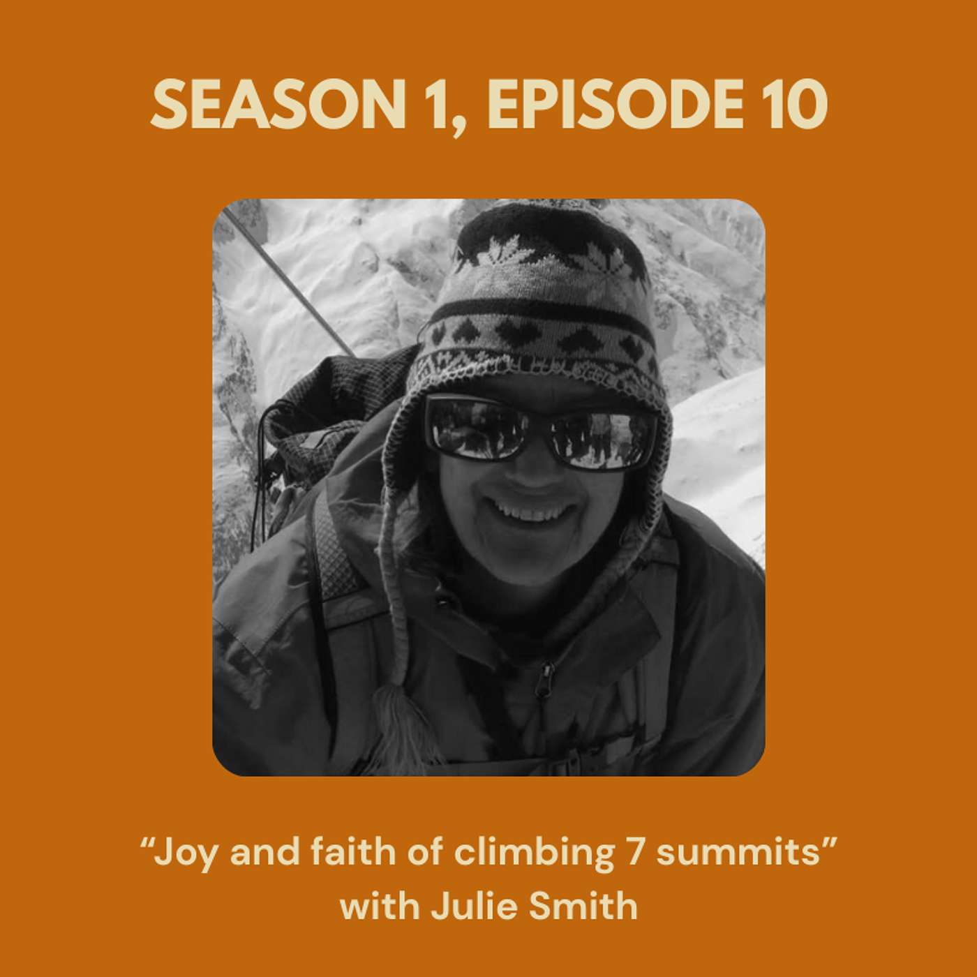 Season 1, Episode 10 - "Joy and Faith of Climbing 7 Summits" with Julie Smith