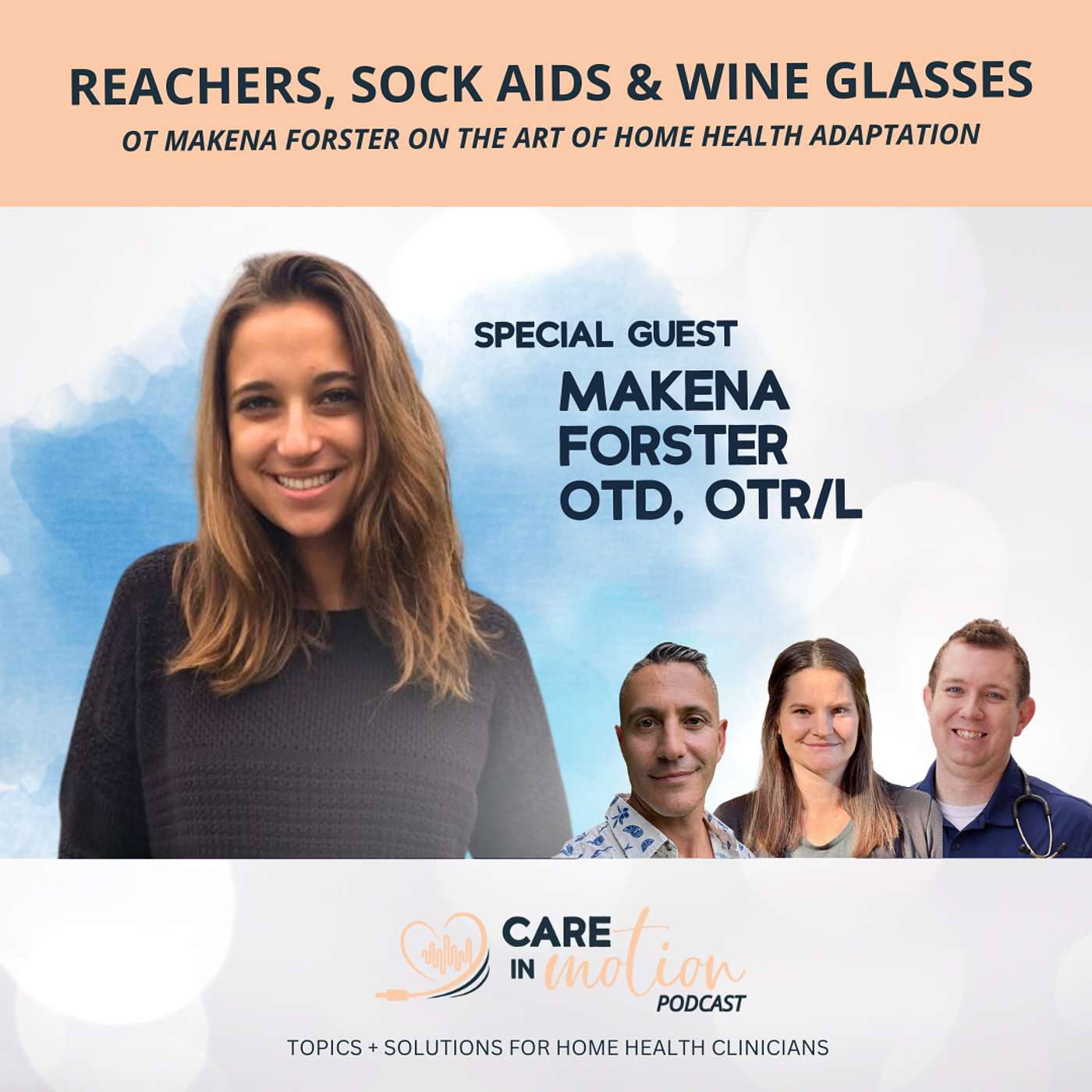 Care in Motion Home Health Podcast Episode 8: Reachers, Sock Aids & Wine Glasses: OT Makena Forster on the Art of Home Health Adaptation