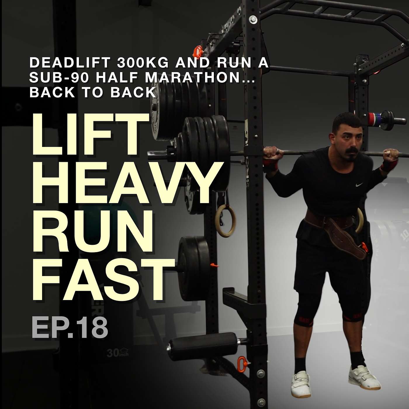 Episode 18: Deadlift 300kg and Run a Sub-90 Half Marathon… Back to Back episode artwork
