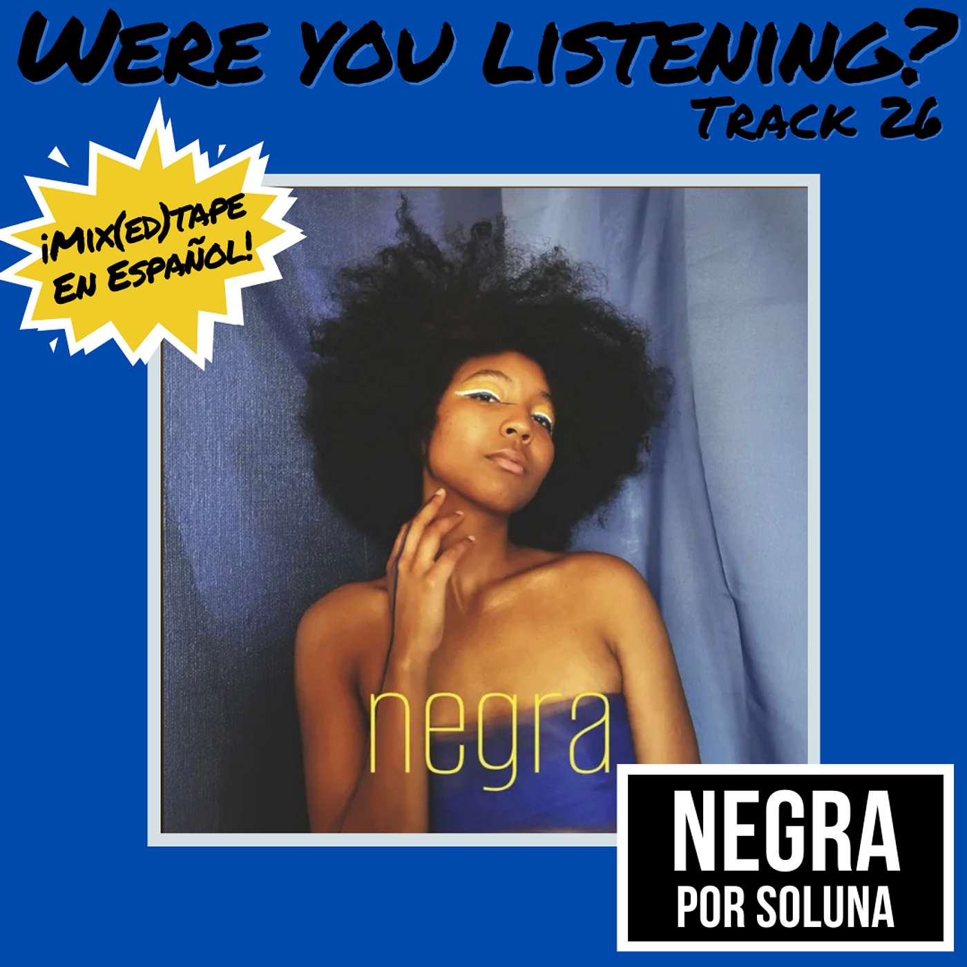 Were You Listening? Track 26: Negra (Español)